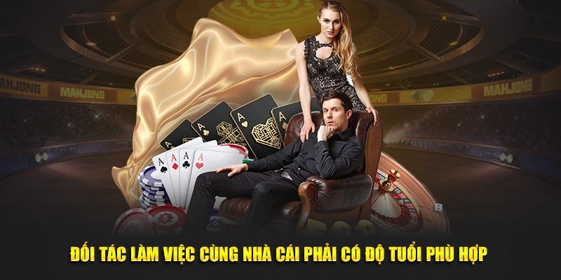 Đối tác làm việc cùng nhà cái phải có độ tuổi phù hợp 