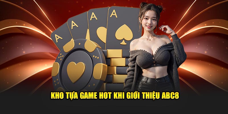 Kho tựa game hot khi giới thiệu ABC8