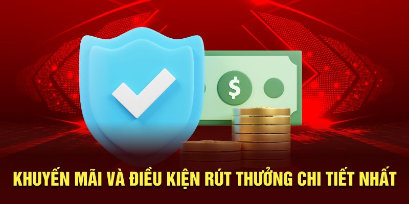 Khuyến mãi và điều kiện rút thưởng chi tiết nhất