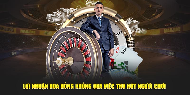 Lợi nhuận hoa hồng khủng qua việc thu hút người chơi 