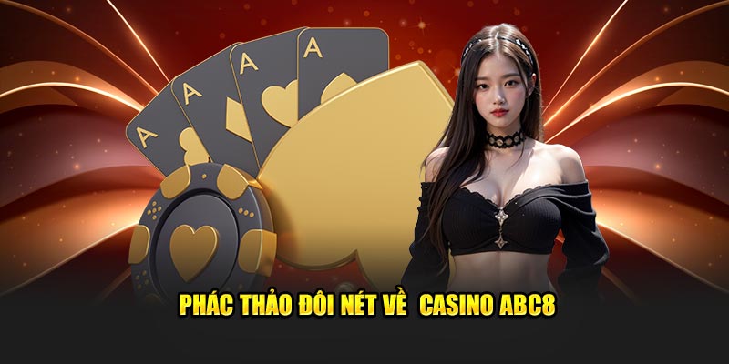 Phác thảo đôi nét về  casino ABC8