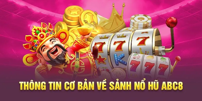 Tổng quan về danh mục slot game của nhà cái nổ hũ ABC8